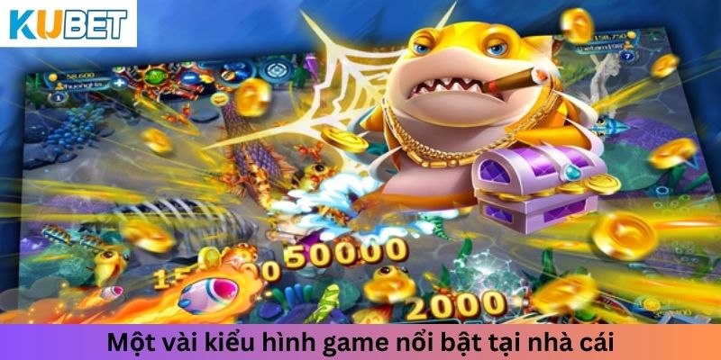 Một vài kiểu hình game nổi bật tại nhà cái