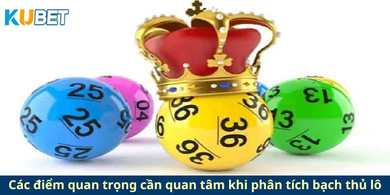 Các điểm quan trọng cần quan tâm khi phân tích bạch thủ lô