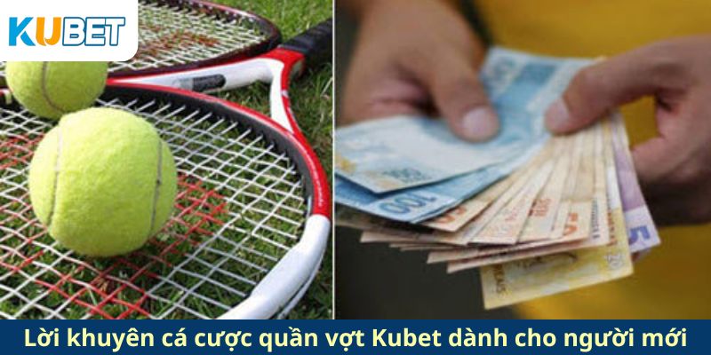 Lời khuyên cá cược quần vợt Kubet dành cho người mới