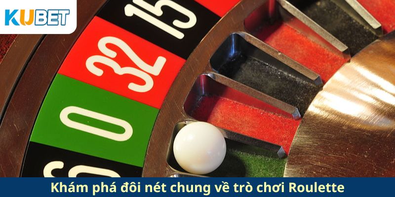 Khám phá đôi nét chung về trò chơi Roulette