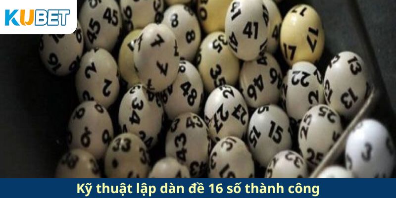 Kỹ thuật lập dàn đề 16 số thành công