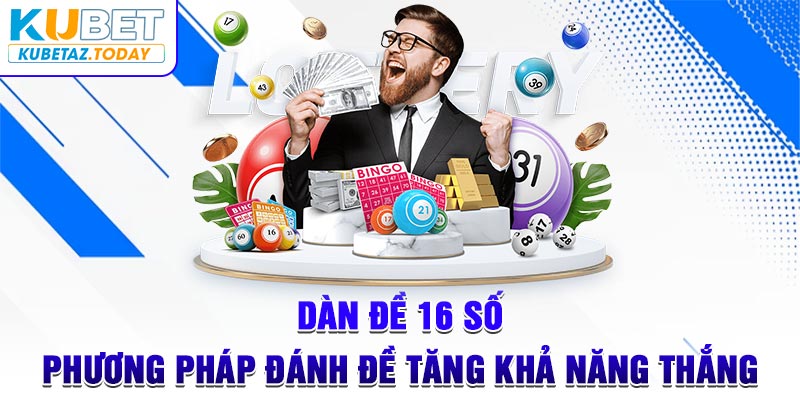 Dàn Đề 16 Số - Phương Pháp Đánh Đề Tăng Khả Năng Thắng