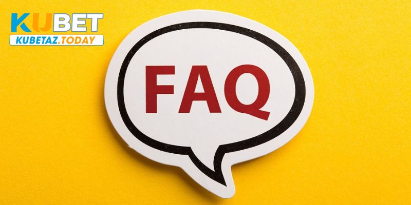 FAQ về nhà cái Kubet