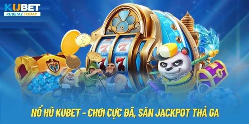 Chuyên mục nổ hũ đổi thưởng đa dạng game của Kubet