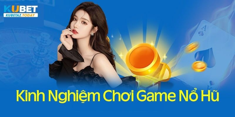 Bí quyết chinh phục các trò chơi nổ hũ Kubet đơn giản