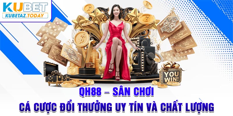 QH88 - Sân Chơi Cá Cược Đổi Thưởng Uy Tín Và Chất Lượng