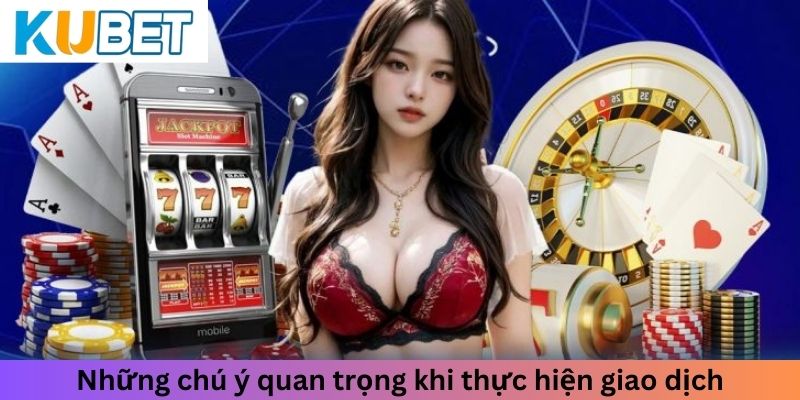 Những điểm cần chú ý khi thực hiện rút tiền Kubet