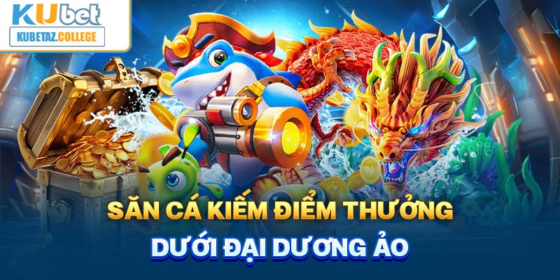 Săn cá kiếm điểm thưởng dưới đại dương ảo